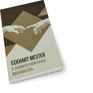 Eckhart mester: A teremtés könyvének magyarázata